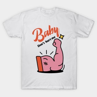 Baby Don't Hurt Me T-Shirt